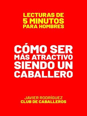 cover image of Cómo Ser Más Atractivo Siendo Un Caballero